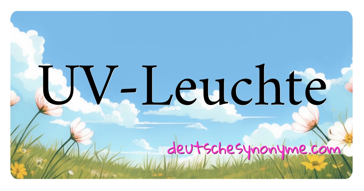 UV-Leuchte Synonyme Kreuzworträtsel bedeuten Erklärung und Verwendung