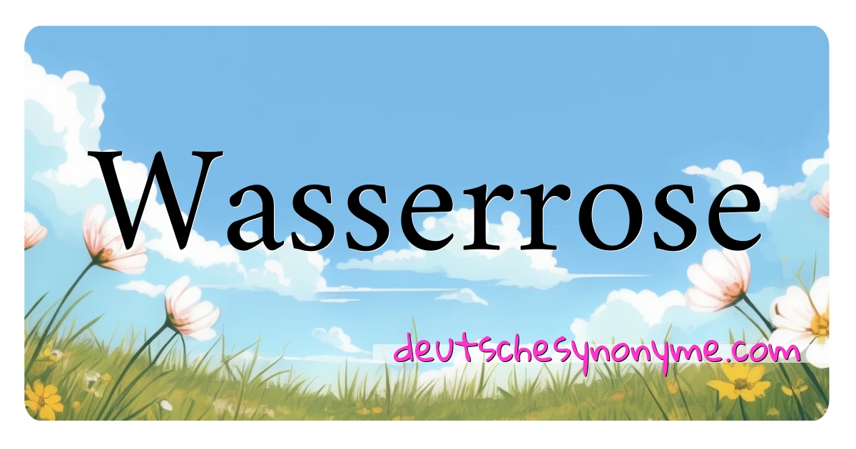 Wasserrose Synonyme Kreuzworträtsel bedeuten Erklärung und Verwendung