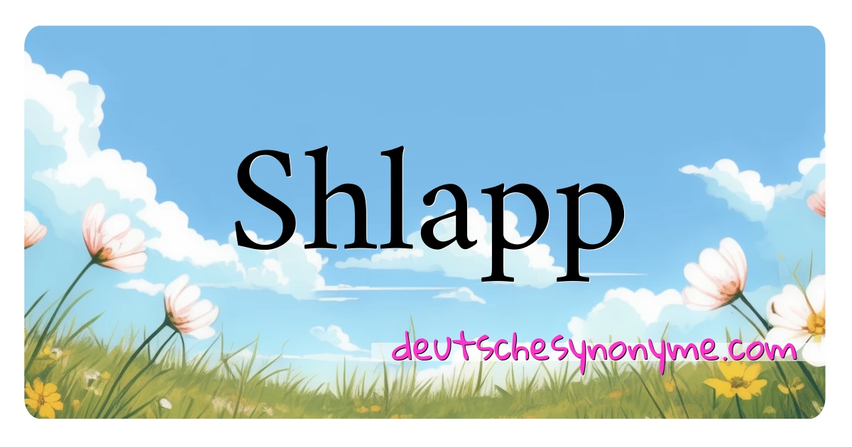 Shlapp Synonyme Kreuzworträtsel bedeuten Erklärung und Verwendung