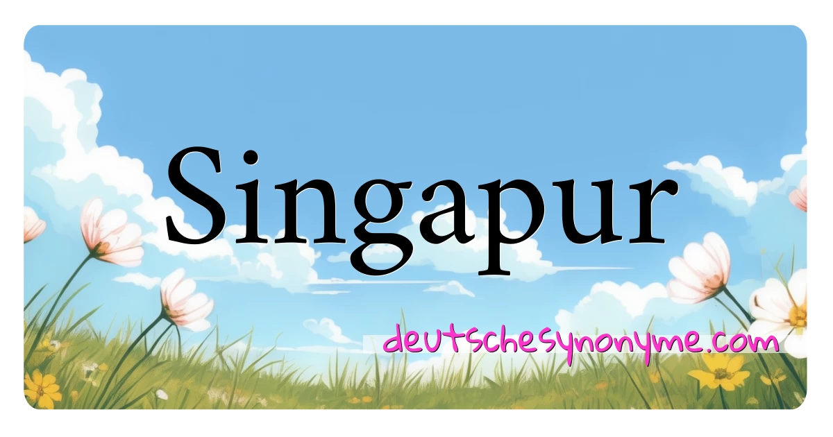 Singapur Synonyme Kreuzworträtsel bedeuten Erklärung und Verwendung