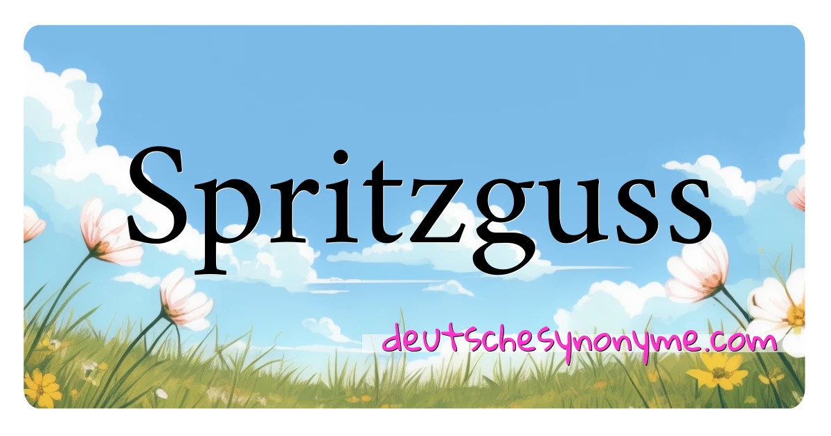 Spritzguss Synonyme Kreuzworträtsel bedeuten Erklärung und Verwendung