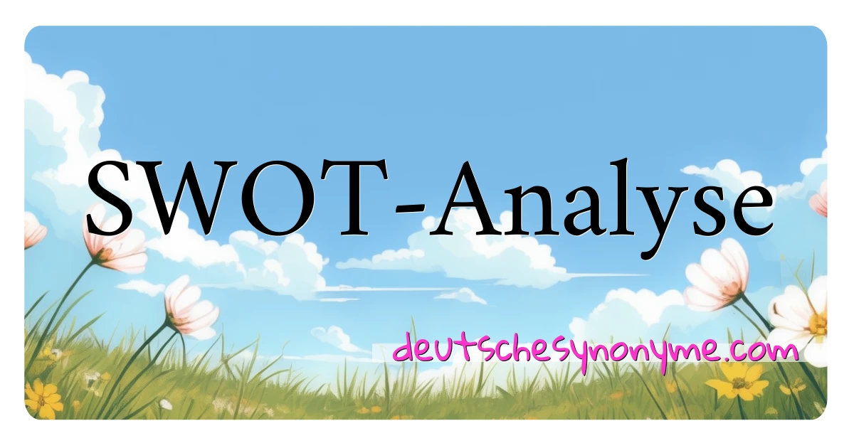 SWOT-Analyse Synonyme Kreuzworträtsel bedeuten Erklärung und Verwendung