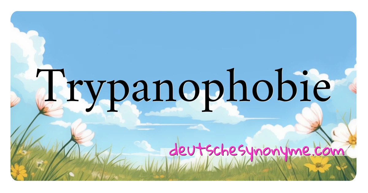 Trypanophobie Synonyme Kreuzworträtsel bedeuten Erklärung und Verwendung