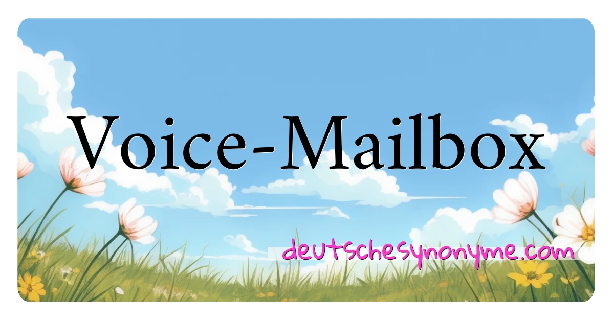 Voice-Mailbox Synonyme Kreuzworträtsel bedeuten Erklärung und Verwendung