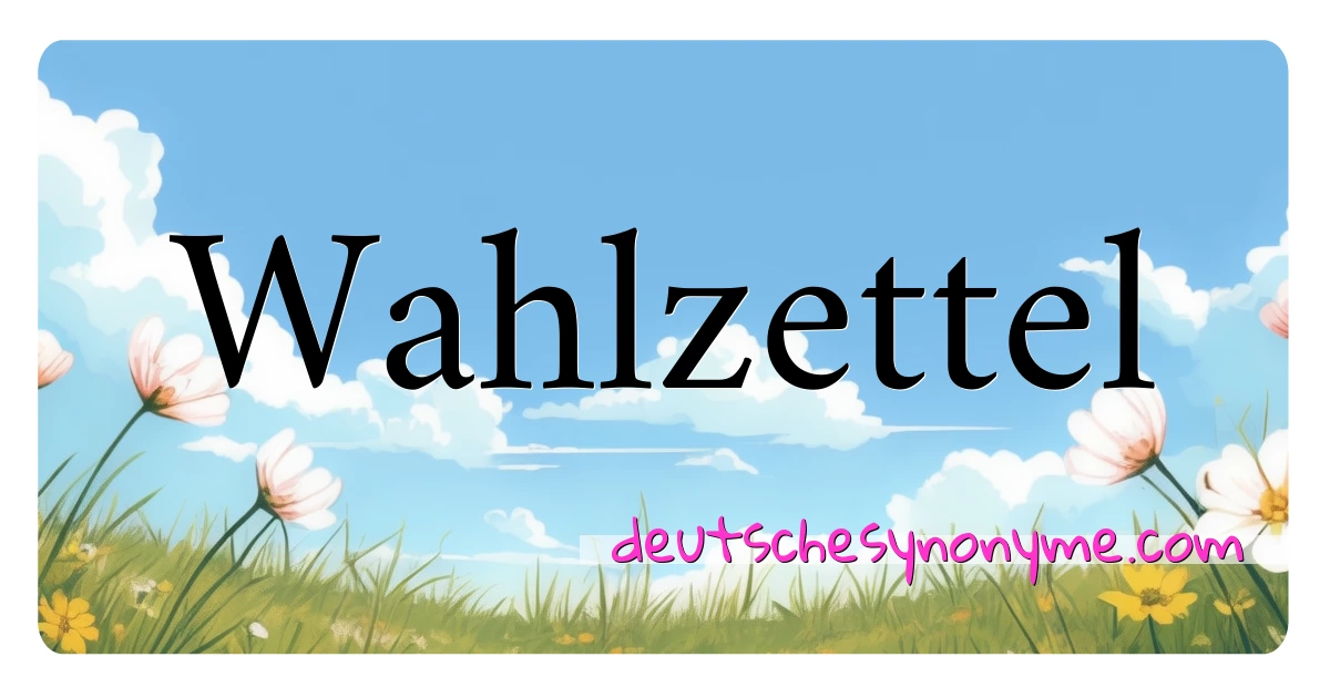 Wahlzettel Synonyme Kreuzworträtsel bedeuten Erklärung und Verwendung