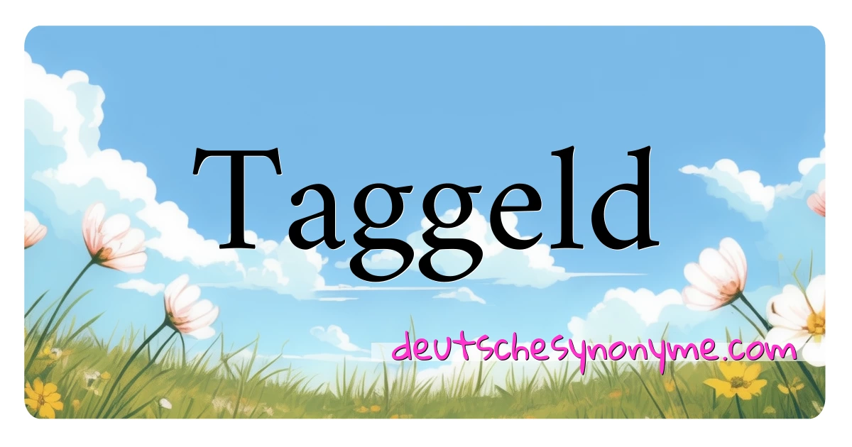 Taggeld Synonyme Kreuzworträtsel bedeuten Erklärung und Verwendung