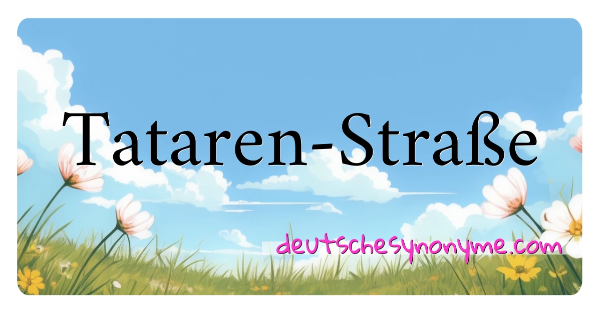 Tataren-Straße Synonyme Kreuzworträtsel bedeuten Erklärung und Verwendung