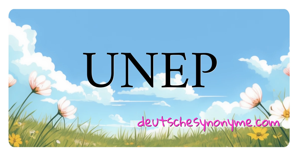 UNEP Synonyme Kreuzworträtsel bedeuten Erklärung und Verwendung