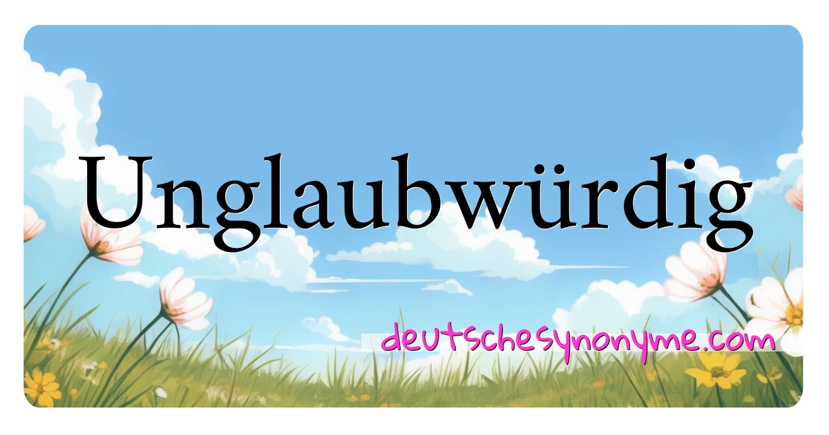 Unglaubwürdig Synonyme Kreuzworträtsel bedeuten Erklärung und Verwendung