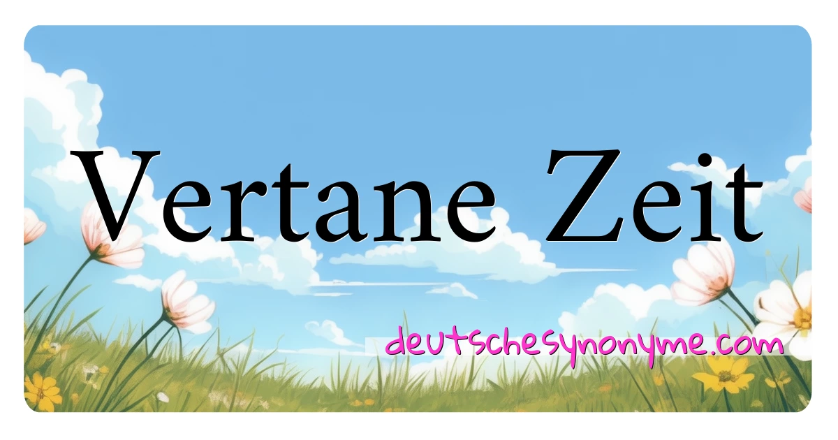 Vertane Zeit Synonyme Kreuzworträtsel bedeuten Erklärung und Verwendung