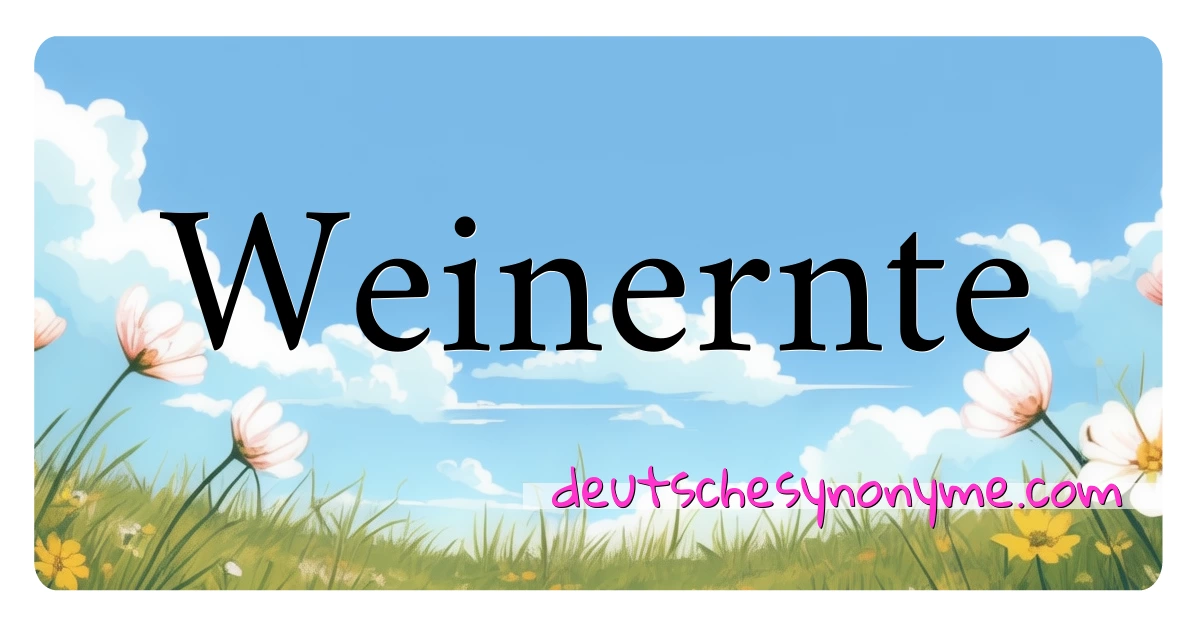 Weinernte Synonyme Kreuzworträtsel bedeuten Erklärung und Verwendung