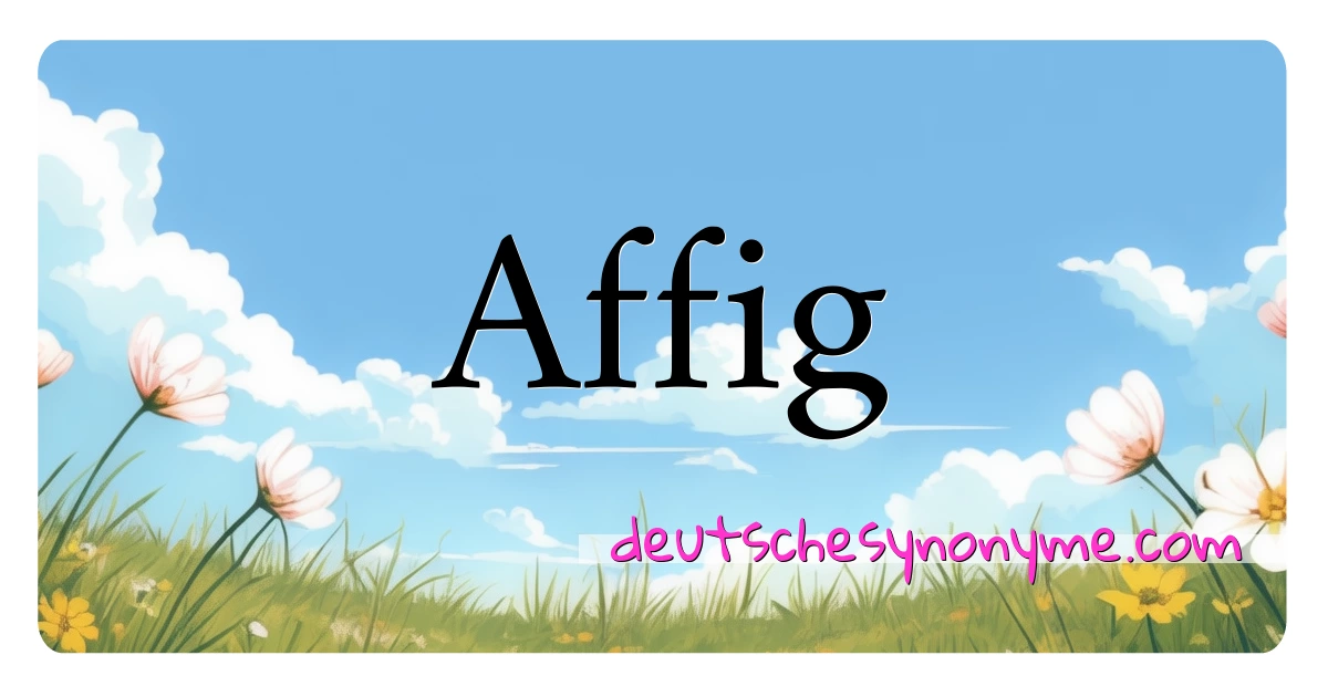 Affig Synonyme Kreuzworträtsel bedeuten Erklärung und Verwendung