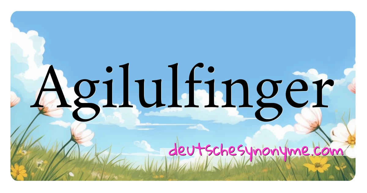 Agilulfinger Synonyme Kreuzworträtsel bedeuten Erklärung und Verwendung