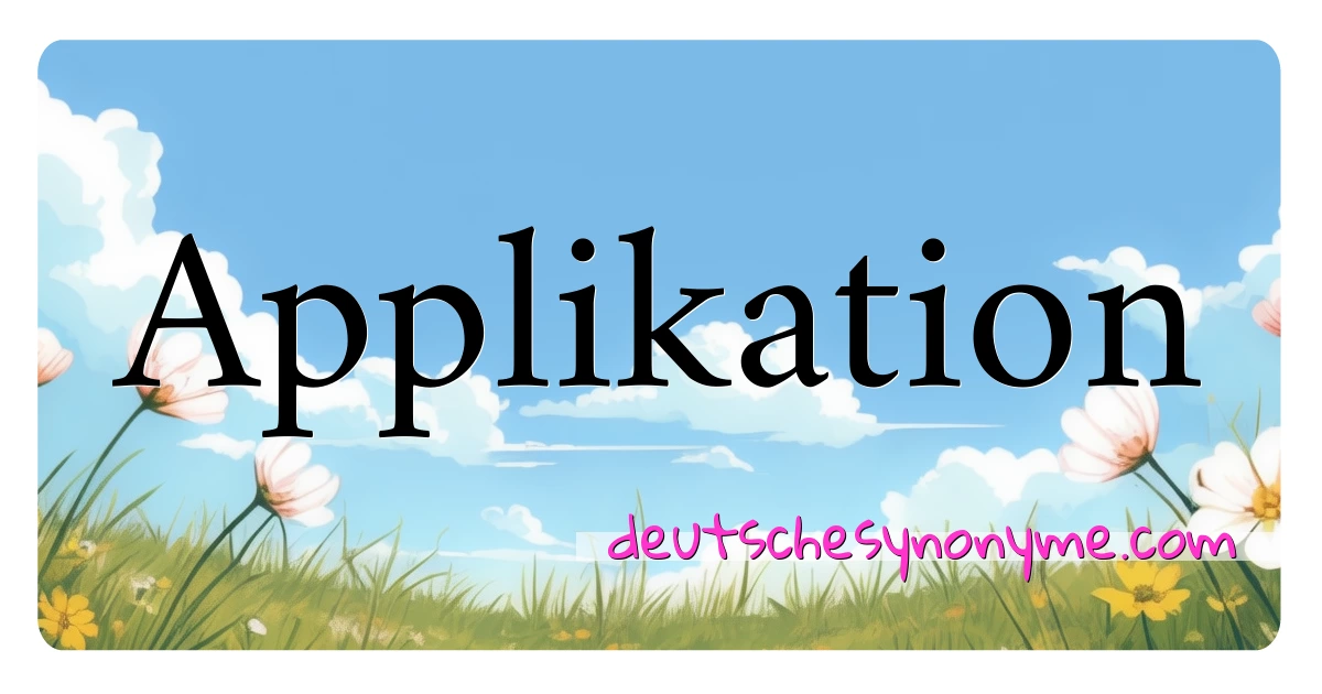 Applikation Synonyme Kreuzworträtsel bedeuten Erklärung und Verwendung