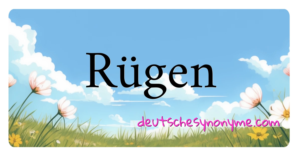 Rügen Synonyme Kreuzworträtsel bedeuten Erklärung und Verwendung