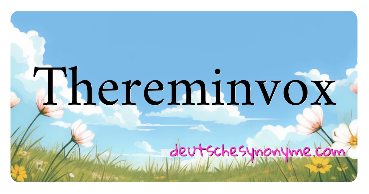 Thereminvox Synonyme Kreuzworträtsel bedeuten Erklärung und Verwendung