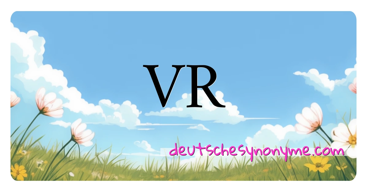 VR Synonyme Kreuzworträtsel bedeuten Erklärung und Verwendung