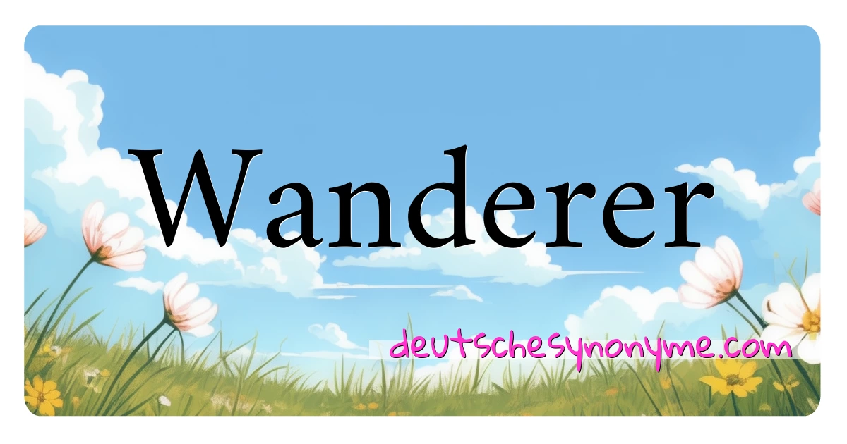 Wanderer Synonyme Kreuzworträtsel bedeuten Erklärung und Verwendung