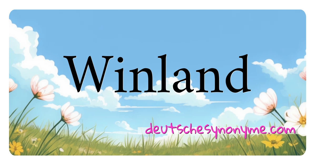 Winland Synonyme Kreuzworträtsel bedeuten Erklärung und Verwendung