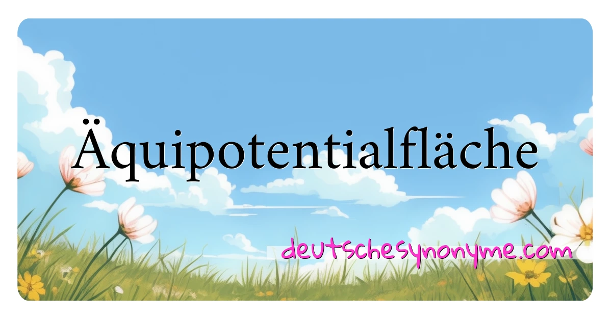 Äquipotentialfläche Synonyme Kreuzworträtsel bedeuten Erklärung und Verwendung