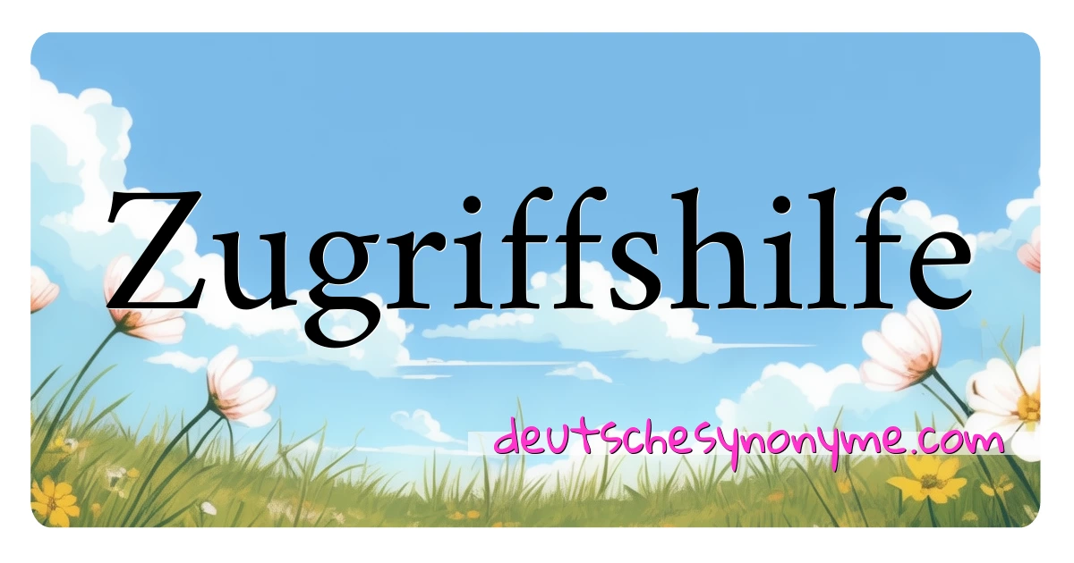 Zugriffshilfe Synonyme Kreuzworträtsel bedeuten Erklärung und Verwendung