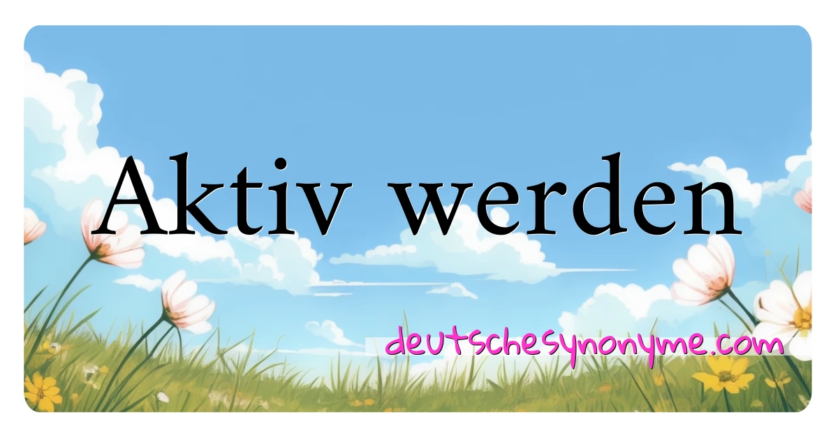 Aktiv werden Synonyme Kreuzworträtsel bedeuten Erklärung und Verwendung