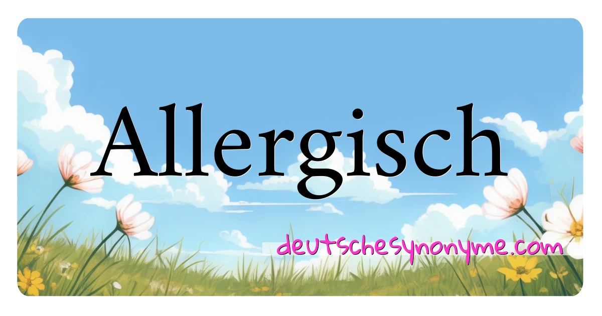 Allergisch Synonyme Kreuzworträtsel bedeuten Erklärung und Verwendung