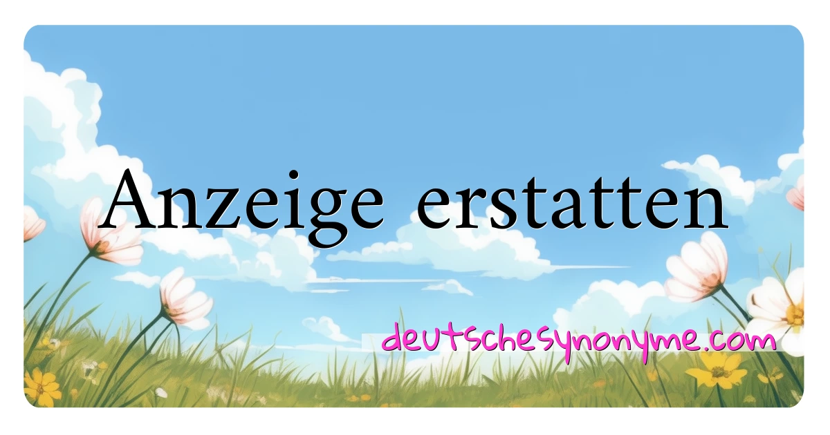 Anzeige erstatten Synonyme Kreuzworträtsel bedeuten Erklärung und Verwendung