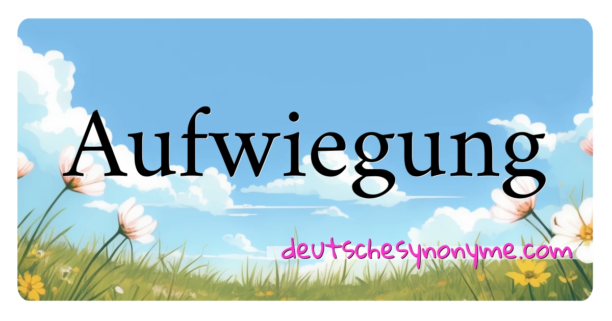 Aufwiegung Synonyme Kreuzworträtsel bedeuten Erklärung und Verwendung