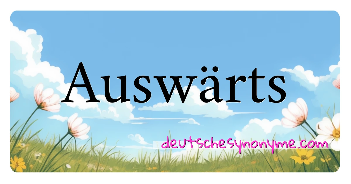 Auswärts Synonyme Kreuzworträtsel bedeuten Erklärung und Verwendung