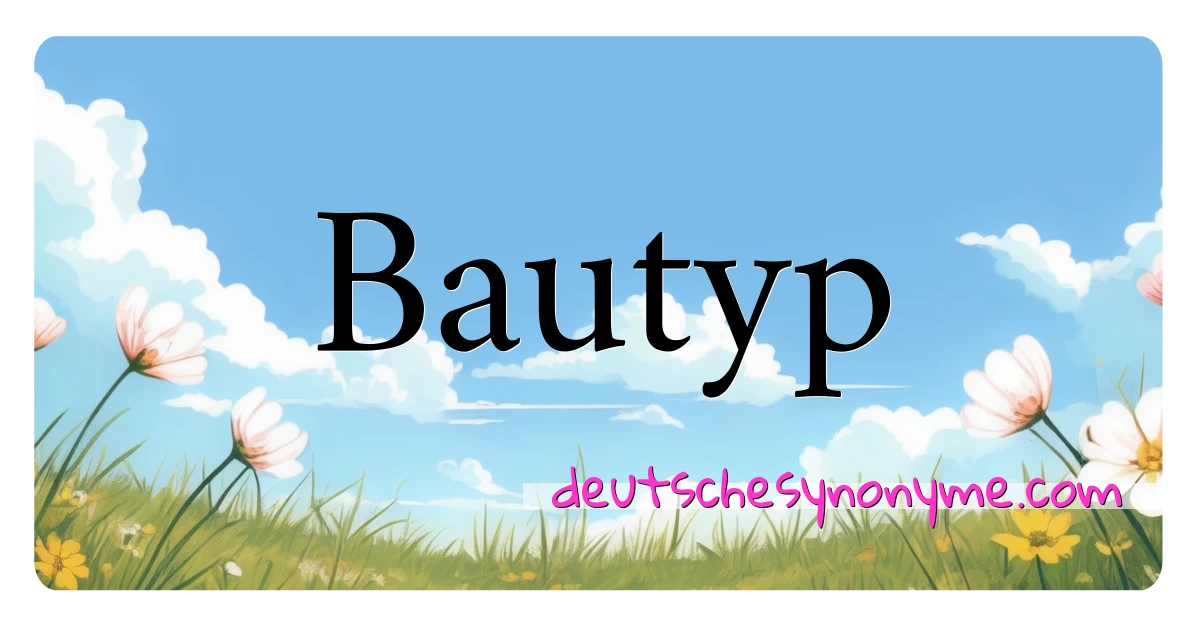 Bautyp Synonyme Kreuzworträtsel bedeuten Erklärung und Verwendung