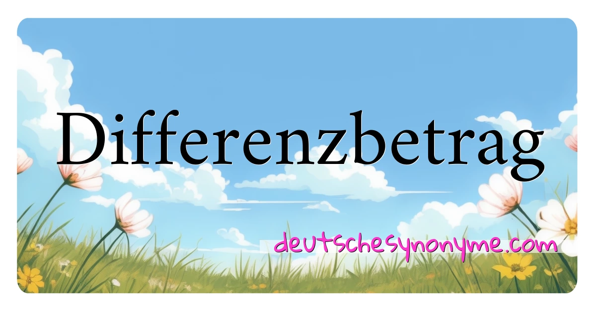 Differenzbetrag Synonyme Kreuzworträtsel bedeuten Erklärung und Verwendung