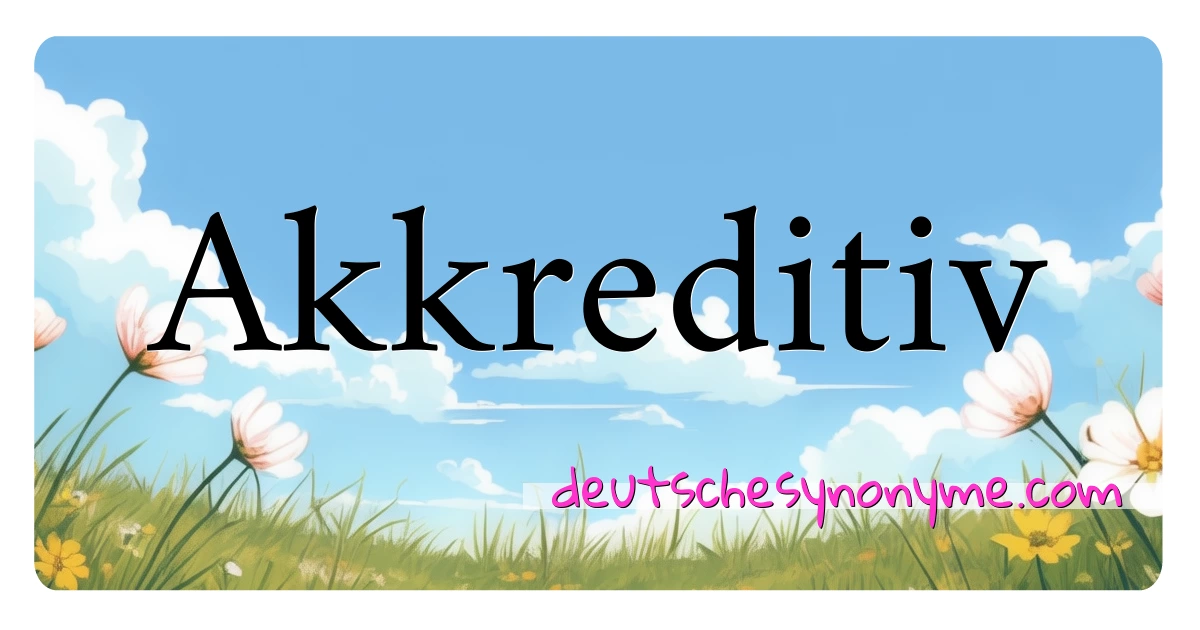 Akkreditiv Synonyme Kreuzworträtsel bedeuten Erklärung und Verwendung