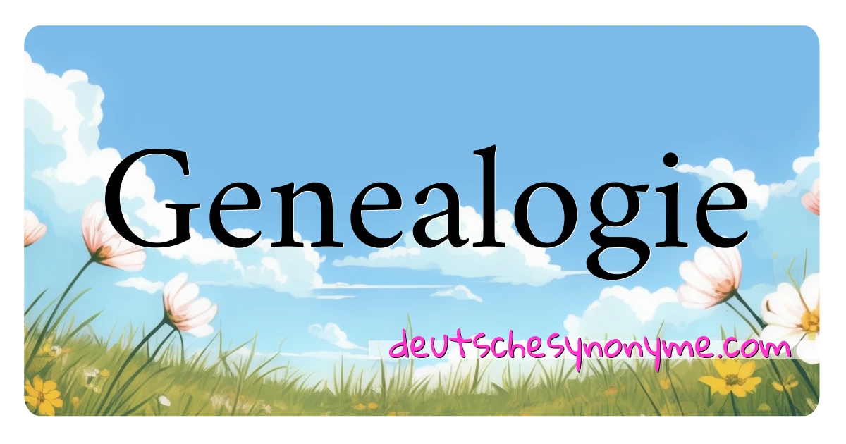 Genealogie Synonyme Kreuzworträtsel bedeuten Erklärung und Verwendung