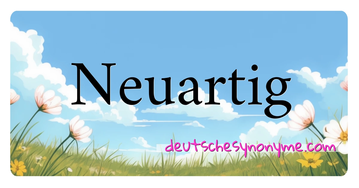 Neuartig Synonyme Kreuzworträtsel bedeuten Erklärung und Verwendung