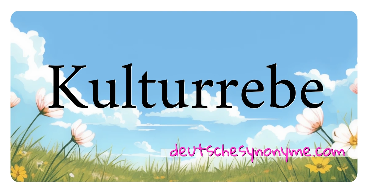 Kulturrebe Synonyme Kreuzworträtsel bedeuten Erklärung und Verwendung