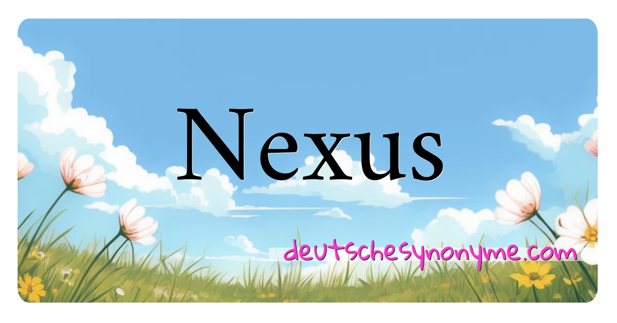 Nexus Synonyme Kreuzworträtsel bedeuten Erklärung und Verwendung