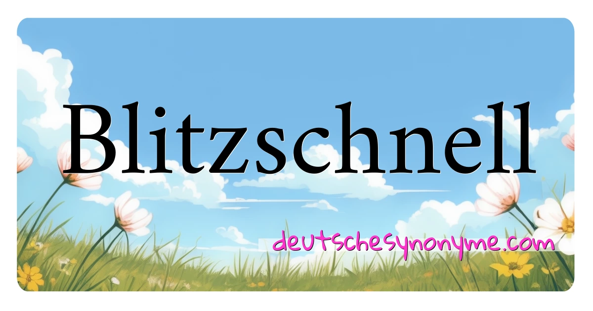 Blitzschnell Synonyme Kreuzworträtsel bedeuten Erklärung und Verwendung