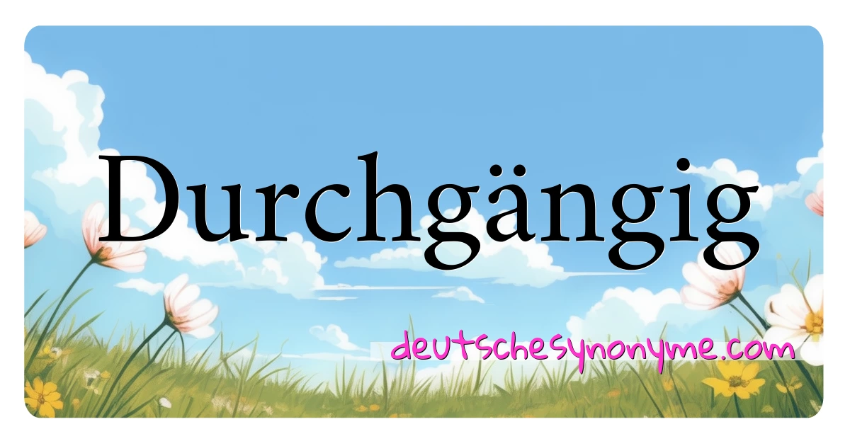 Durchgängig Synonyme Kreuzworträtsel bedeuten Erklärung und Verwendung