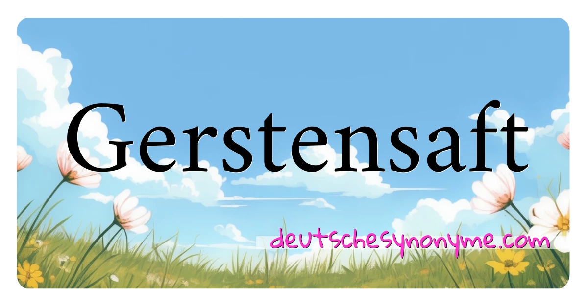 Gerstensaft Synonyme Kreuzworträtsel bedeuten Erklärung und Verwendung