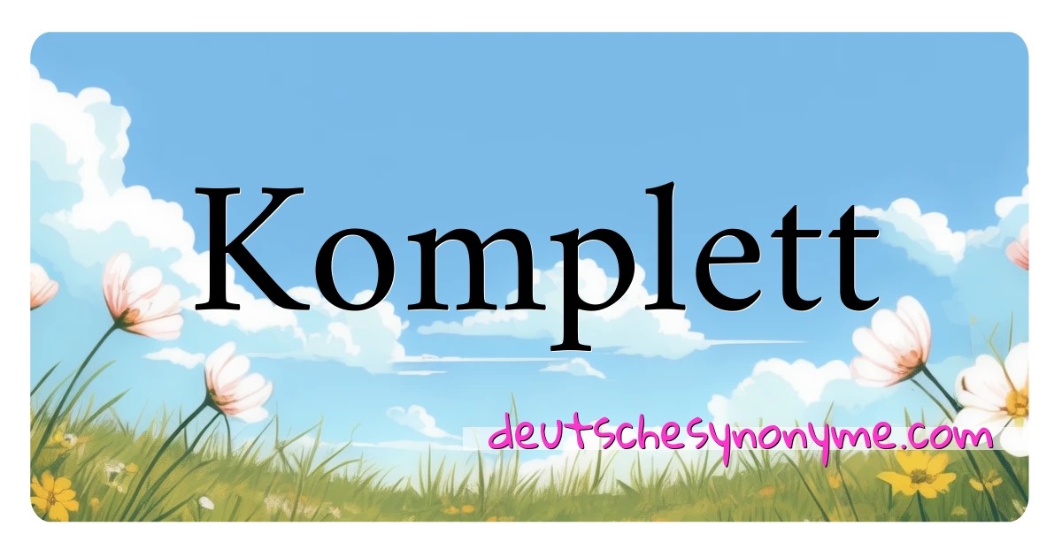 Komplett Synonyme Kreuzworträtsel bedeuten Erklärung und Verwendung