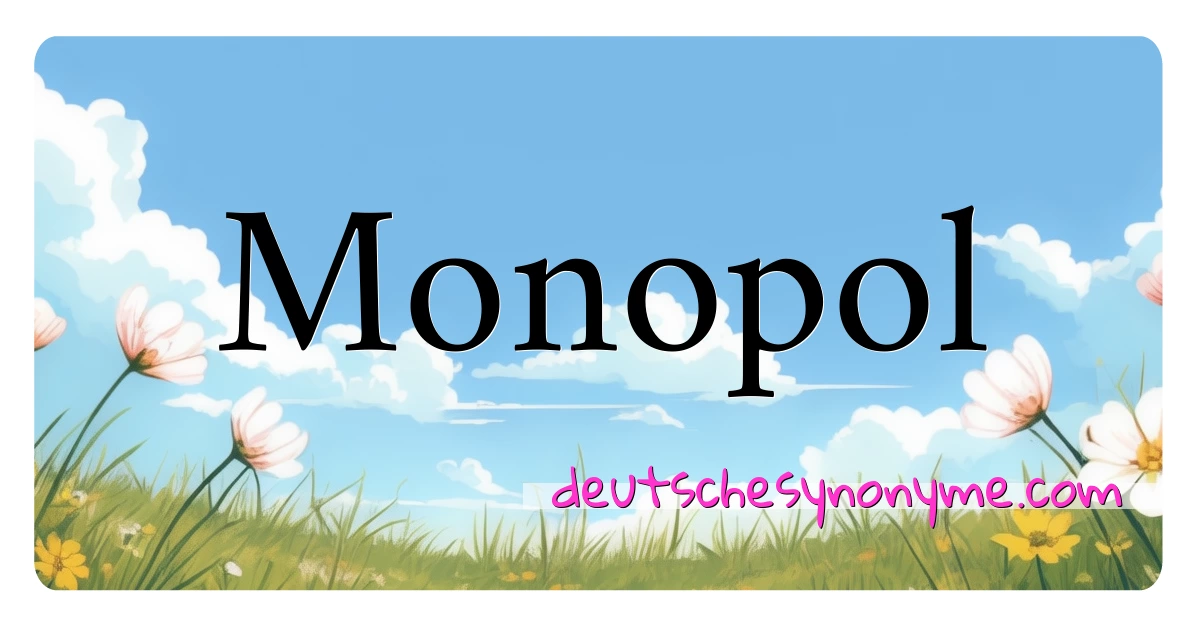 Monopol Synonyme Kreuzworträtsel bedeuten Erklärung und Verwendung