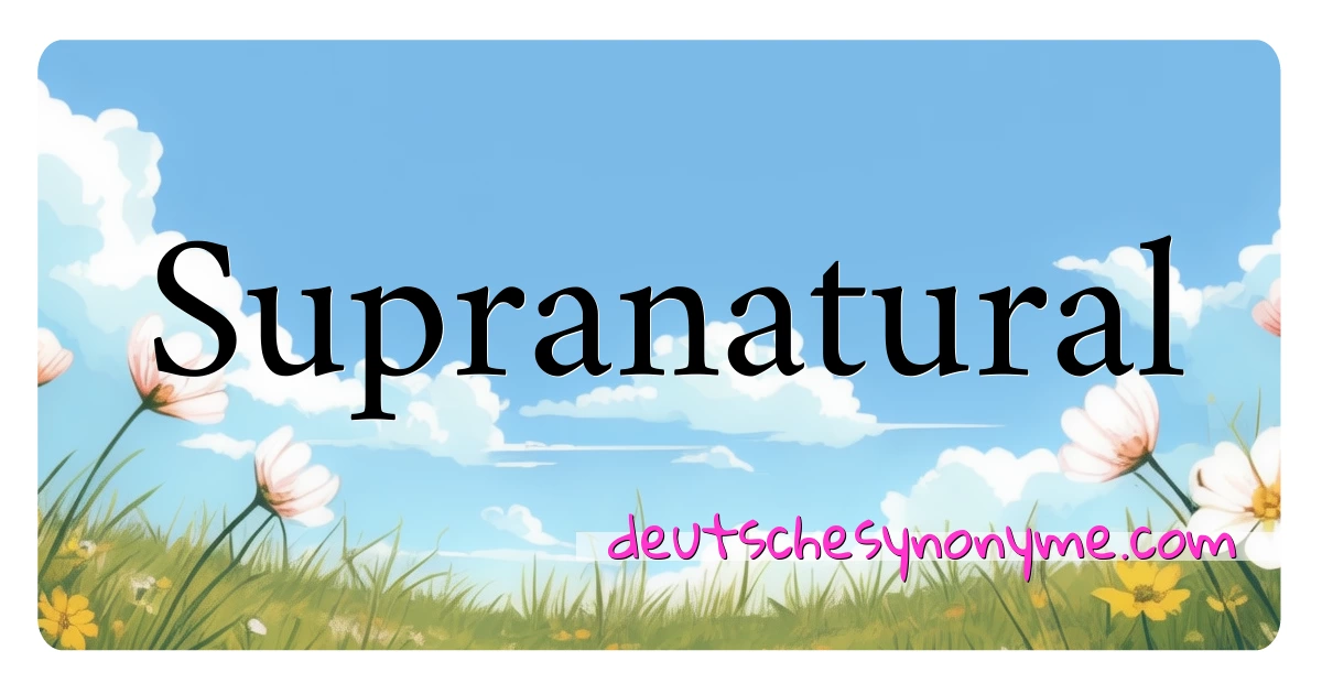 Supranatural Synonyme Kreuzworträtsel bedeuten Erklärung und Verwendung