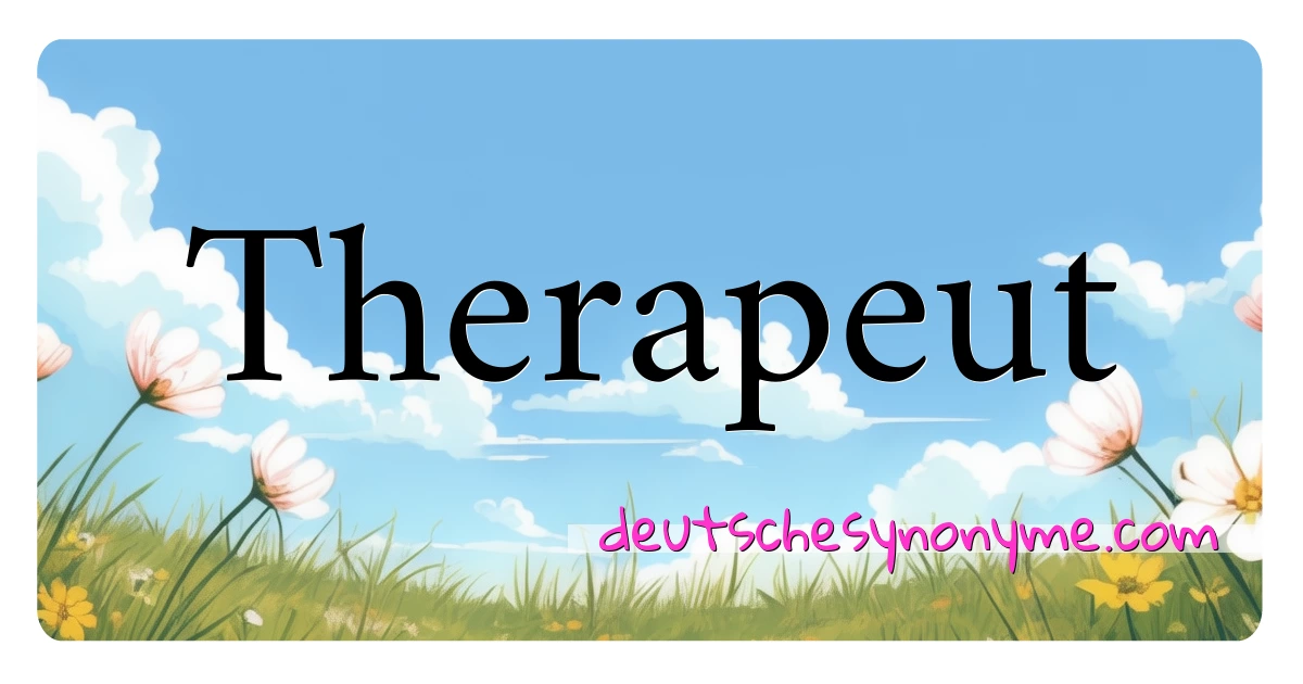 Therapeut Synonyme Kreuzworträtsel bedeuten Erklärung und Verwendung