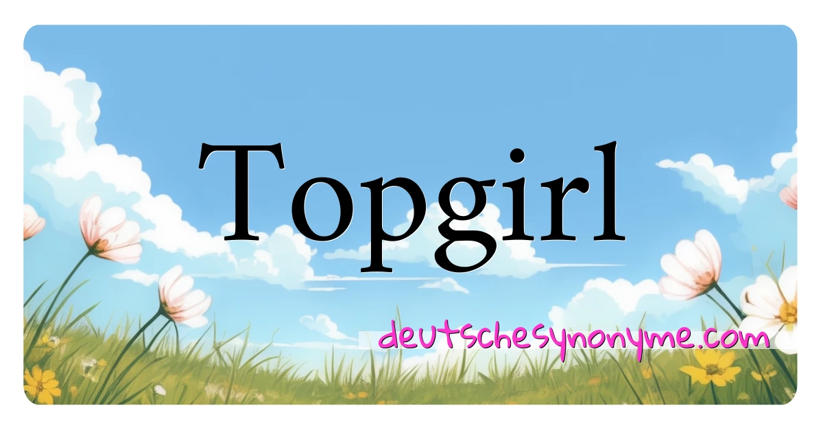 Topgirl Synonyme Kreuzworträtsel bedeuten Erklärung und Verwendung