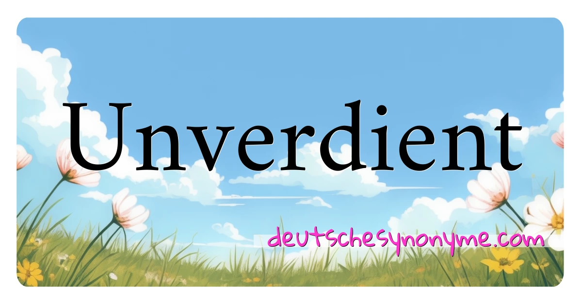 Unverdient Synonyme Kreuzworträtsel bedeuten Erklärung und Verwendung