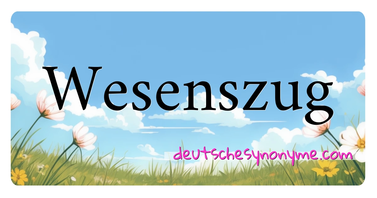 Wesenszug Synonyme Kreuzworträtsel bedeuten Erklärung und Verwendung