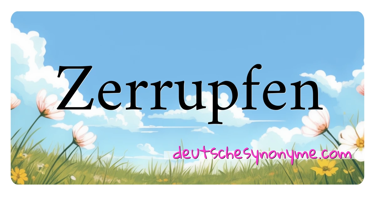 Zerrupfen Synonyme Kreuzworträtsel bedeuten Erklärung und Verwendung