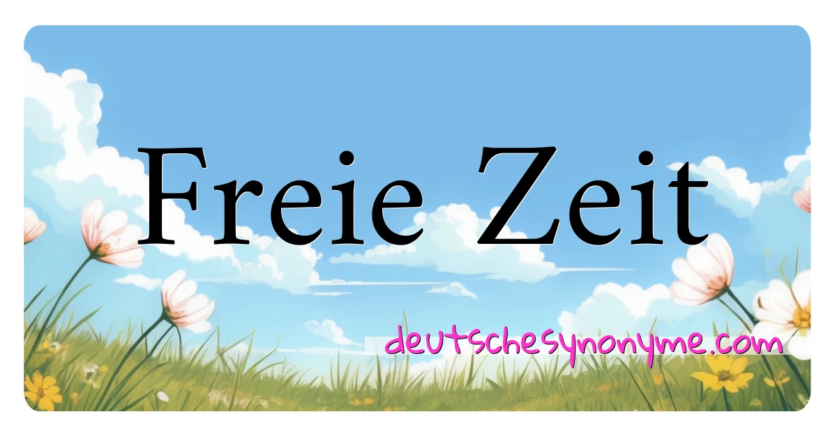 Freie Zeit Synonyme Kreuzworträtsel bedeuten Erklärung und Verwendung