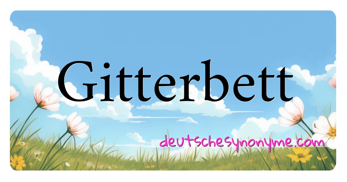 Gitterbett Synonyme Kreuzworträtsel bedeuten Erklärung und Verwendung